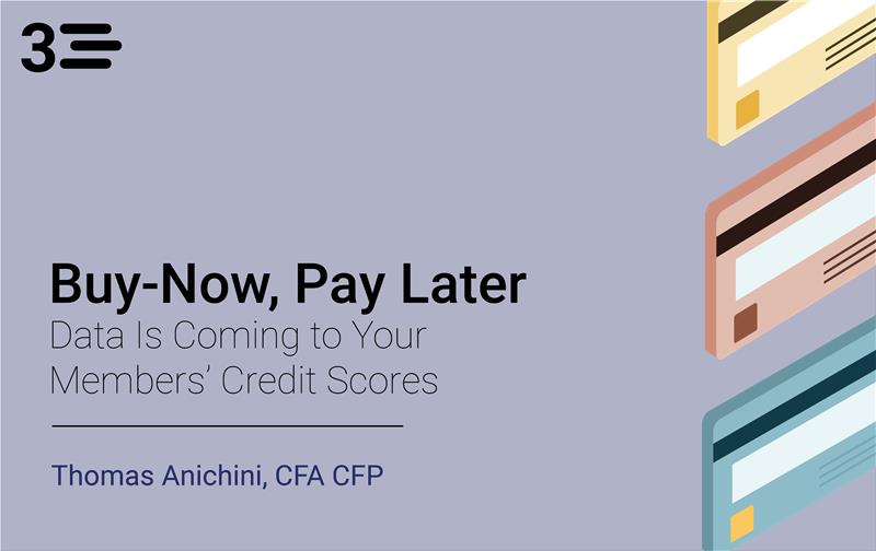 Buy-Now, Pay Later (BNPL) Data Is Coming to Your Members’ Credit Scores