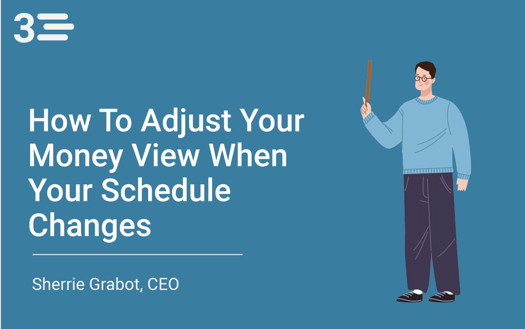 How to Adjust Your Money View When Your Schedule Changes